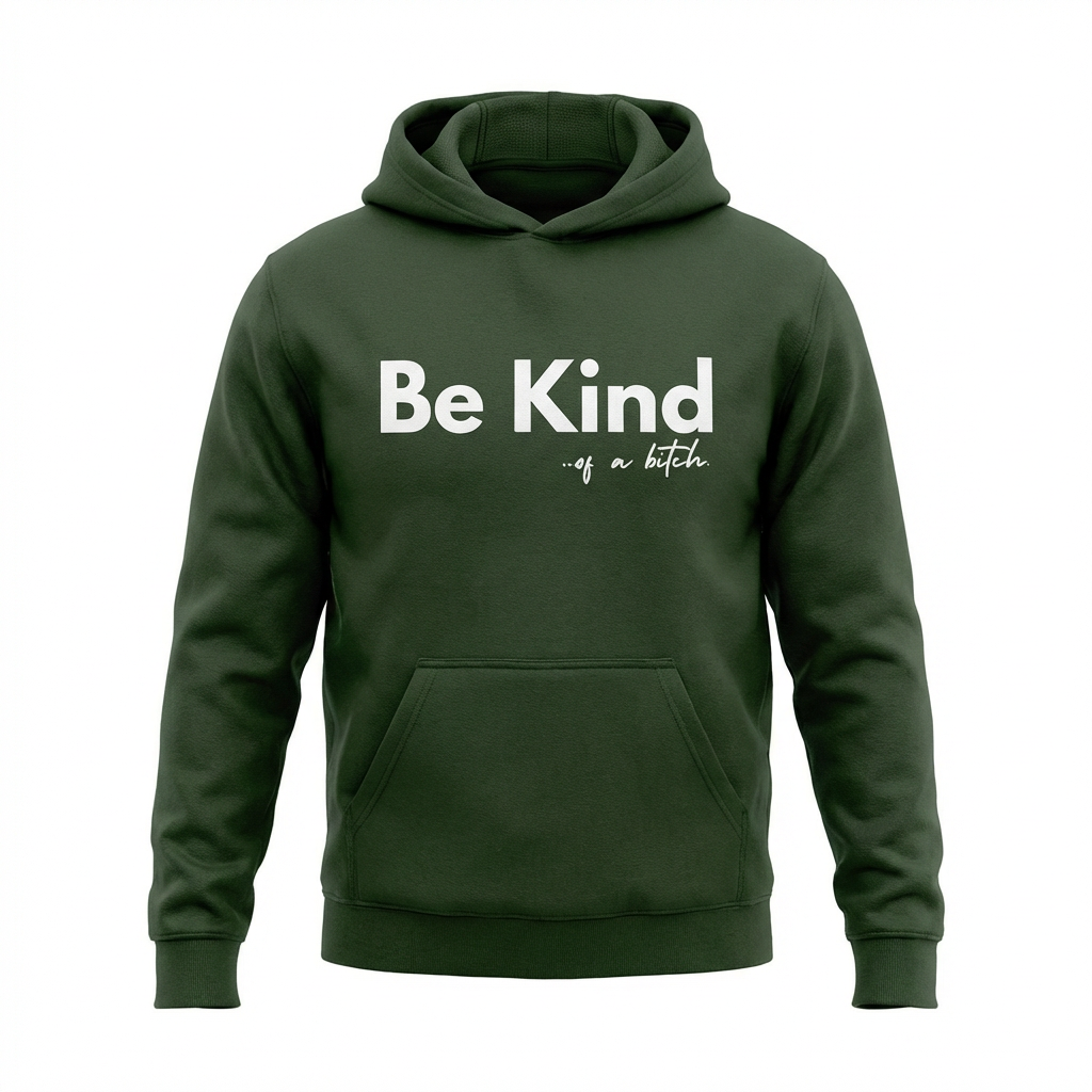 Hoodie “Be Kind... of a Bitch”